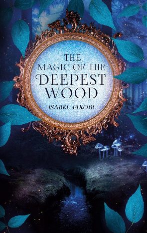 The magic of the deepest wood von Jakobi,  Isabel