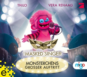 The Masked Singer. Monsterchens großer Auftritt von Rehaag,  Vera, THiLO