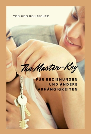The Master-Key für Beziehungen und andere Abhängigkeiten von Kolitscher,  Yod Udo