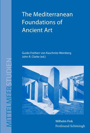The Mediterranean Foundations of Ancient Art von Clarke,  John R, Freiherr von Kaschnitz-Weinberg,  Guido