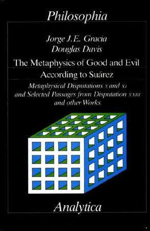 The Metaphysics of Good and Evil According to Suarez von Davis,  Douglas, Gracia,  Jorge J