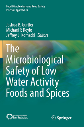 The Microbiological Safety of Low Water Activity Foods and Spices von Doyle,  Michael P., Gurtler,  Joshua B., Kornacki,  Jeffrey L.
