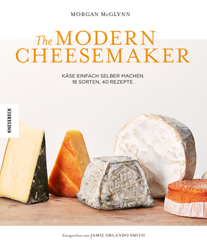 The Modern Cheesemaker von Hunke-Wormser,  Annegret, McGlynn,  Morgan, Theis-Passaro,  Claudia
