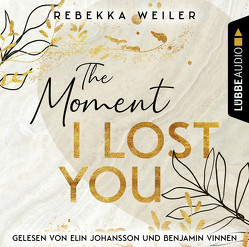 The Moment I Lost You von Johansson,  Elin, Vinnen,  Benjamin, Weiler,  Rebekka 