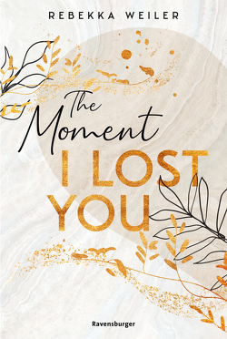 The Moment I Lost You – Lost-Moments-Reihe, Band 1 (Intensive New-Adult-Romance, die unter die Haut geht) von Weiler,  Rebekka 