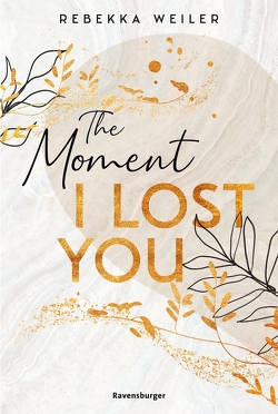 The Moment I Lost You – Lost-Moments-Reihe, Band 1 von Weiler,  Rebekka 
