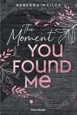 The Moment You Found Me – Lost-Moments-Reihe, Band 2 (Intensive New-Adult-Romance, die unter die Haut geht) von Weiler,  Rebekka 