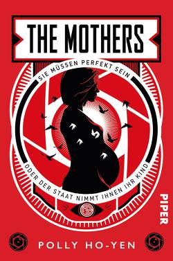 The Mothers – Sie müssen perfekt sein oder der Staat nimmt ihnen ihr Kind von Ho-Yen,  Polly, Rebernik-Heidegger,  Sonja