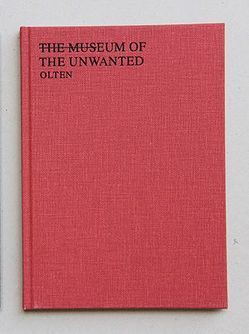 THE MUSEUM OF THE UNWANTED von Andrew,  Munks,  Sophie,  Michael, Barriball,  Anna, Danz,  Pascal, Gabi,  Matthias, Goodwin,  Clare, Holden,  Andy, Jeffrey,  Charlie, Kunstmuseum Olten, Lowe,  Brighid, Lutker,  Shana, Martin,  Kris, Mendelson,  Zoë, Stezaker,  John, Vece,  Costa