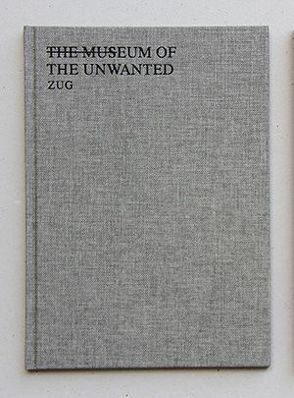 THE MUSEUM OF THE UNWANTED von Geldard,  Rebecca, Goodwin,  Clare, Kunstmuseum Olten