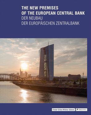 The New Premises of the European Central Bank – Der Neubau der Europäischen Zentralbank von Förster,  Yorck, Gräwe,  Christina, Mildner,  Joachim, Schmal,  Peter Cachola