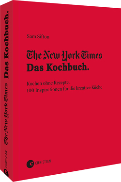 The New York Times: Das Kochbuch. Kochen ohne Rezepte von Lichtner,  Gabriele, Sifton,  Sam