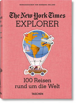 The New York Times Explorer. 100 Trips Around the World von Ireland,  Barbara