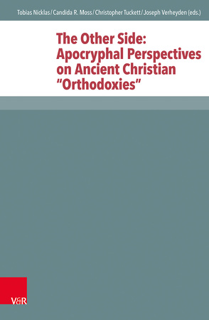 The Other Side: Apocryphal Perspectives on Ancient Christian “Orthodoxies” von Aasgaard,  Reidar, Carey,  John, Dochhorn,  Jan, Dunderberg,  Ismo, Hartenstein,  Judith, Henning,  Meghan, Lourié,  Basil, Luomanen,  Petri, Markschies,  Christoph, Moss,  Candida R., Nicklas,  Tobias, Schröter,  Jens, Tuckett,  Christopher, van der Vliet,  Jacques, Verheyden,  Joseph