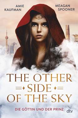 The Other Side of the Sky – Die Göttin und der Prinz von Hald,  Katja, Kaufman,  Amie, Spooner,  Meagan