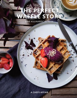 The Perfect Waffle Story von A Chefs Affair, Fleckenstein,  Angelika, Regenfuß,  Daniel, Wenzel,  Andreas, Winkler,  Svenja