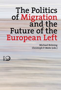 The Politics of Migration and the Future of the European Left von Bröning,  Michael, Mohr,  Christoph P.
