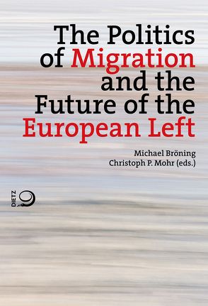 The Politics of Migration and the Future of the European Left von Bröning,  Michael, Mohr,  Christoph P.