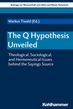 The Q Hypothesis Unveiled von Bendemann,  Reinhard von, Bormann,  Lukas, Dietrich,  Walter, Foster,  Paul, Frenschkowski,  Marco, Gielen,  Marlis, Miggelbrink,  Ralf, Rollens,  Sarah, Scherer,  Hildegard, Schröter,  Jens, Scoralick,  Ruth, Theißen,  Gerd, Tiwald,  Markus, Tuckett,  Christopher, Verheyden,  Joseph