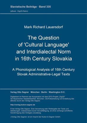 The Question of ‚Cultural Language‘ and Interdialectal Norm in 16th Century Slovakia von Lauersdorf,  Mark Richard