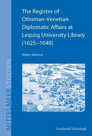 The Register of Ottoman-Venetian Diplomatic Affairs at Leipzig University Library (1625–1640) von Baumeister,  Martin, Dabag,  Mihran, Jaspert,  Nikolas, Lichtenberger,  Achim, Zahirovic,  Nedim