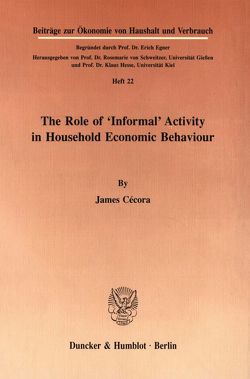 The Role of „Informal“ Activity in Household Economic Behaviour. von Cécora,  James