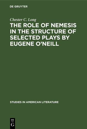 The role of Nemesis in the structure of selected plays by Eugene O’Neill von Long,  Chester C.