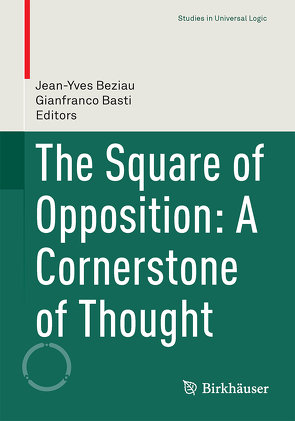 The Square of Opposition: A Cornerstone of Thought von Basti,  Gianfranco, Béziau,  Jean-Yves