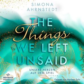 The things we left unsaid. Unsere Herzen auf dem Spiel von Ahrnstedt,  Simona, Barth,  Maike, Solo,  Marleen