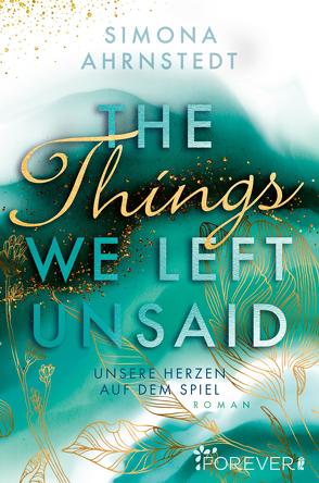 The things we left unsaid. Unsere Herzen auf dem Spiel von Ahrnstedt,  Simona, Barth,  Maike