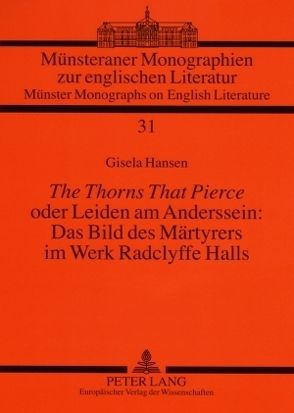«The Thorns That Pierce» oder Leiden am Anderssein: Das Bild des Märtyrers im Werk Radclyffe Halls von Hansen,  Gisela