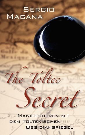 The Toltec Secret von Magana,  Sergio, Tegtmeier,  Ralph