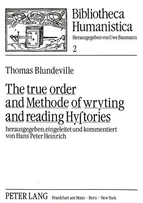 The true order and Methode of wryting and reading Hystories von Blundeville,  Thomas