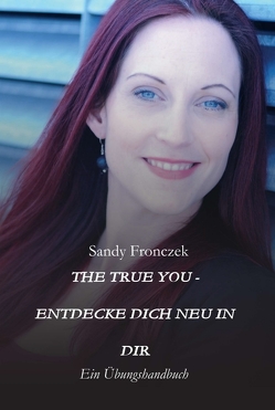 THE TRUE YOU – ENTDECKE DICH NEU IN DIR von Fronczek,  Sandy