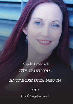 THE TRUE YOU – ENTDECKE DICH NEU IN DIR von Fronczek,  Sandy