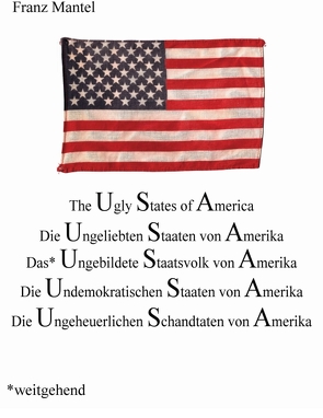 The Ugly States of Amerika von Mantel,  Franz
