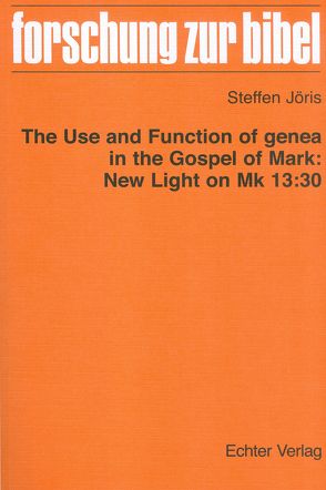The use and function of genea in the Gospel of Mark: New Light on Mk 13:30 von Jöris,  Steffen