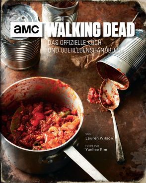 The Walking Dead: Das offizielle Koch- und Überlebenshandbuch von Kasprzak,  Andreas, Kim,  Yunhee, Wilson,  Lauren