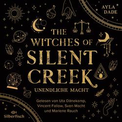 The Witches of Silent Creek 1: Unendliche Macht von Dade,  Ayla, Dänekamp,  Uta, Fallow,  Vincent, Macht,  Sven, Rauch,  Marlene