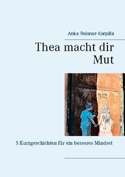 Thea macht dir Mut von Reisner-Korpilla,  Anke