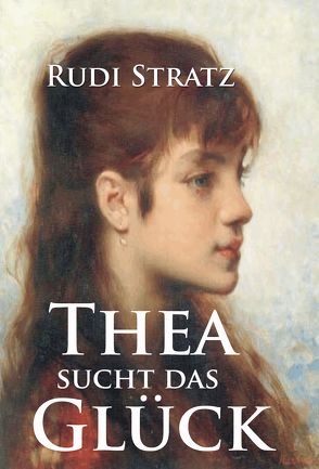 Thea sucht das Glück von Stratz,  Rudi