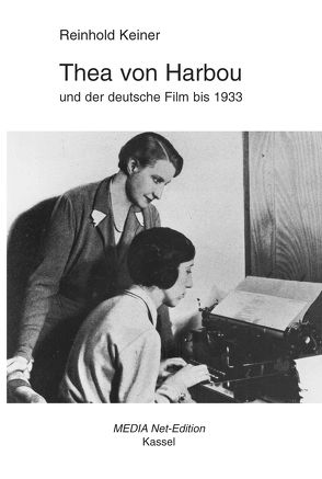 Thea von Harbou und der deutsche Film bis 1933 von Keiner,  Reinhold