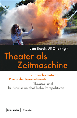 Theater als Zeitmaschine von Otto,  Ulf, Roselt,  Jens