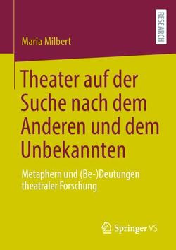 Theater auf der Suche nach dem Anderen und dem Unbekannten von Milbert,  Maria