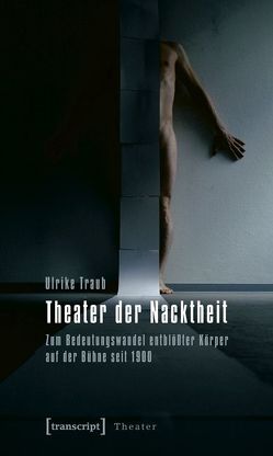 Theater der Nacktheit von Traub,  Ulrike
