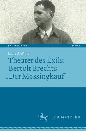 Theater des Exils: Bertolt Brechts „Der Messingkauf“ von White,  Lydia J.