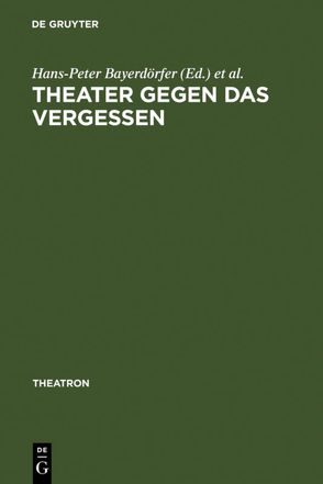 Theater gegen das Vergessen von Bayerdörfer,  Hans-Peter, Schönert,  Jörg