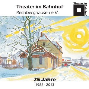 Theater im Bahnhof Rechberghausen e.V. 25 Jahre 1988-2013