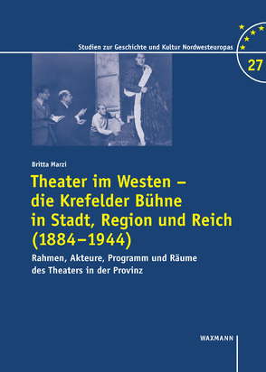 Theater im Westen – die Krefelder Bühne in Stadt, Region und Reich (1884–1944) von Marzi,  Britta