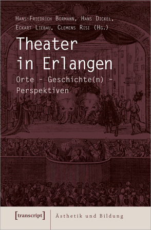 Theater in Erlangen von Bormann,  Hans-Friedrich, Dickel,  Hans, Liebau,  Eckart, Risi,  Clemens